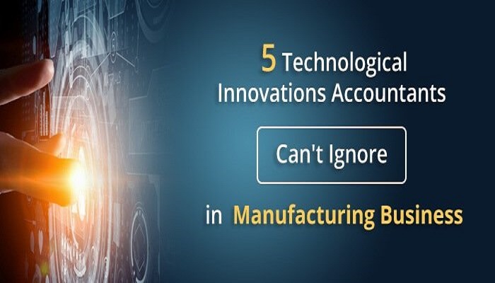 Innovations in Manufacturing Sector Accountants Can’t Ignore